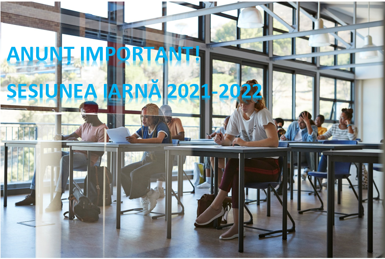Anunț important - sesiunea iarnă 2021-2022